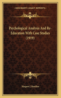 Psychological Analysis And Re-Education With Case Studies (1919)