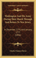 Washington And His Army During Their March Through And Return To New Jersey