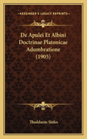 De Apulei Et Albini Doctrinae Platonicae Adumbratione (1905)