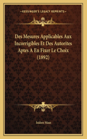 Des Mesures Applicables Aux Incorrigibles Et Des Autorites Aptes A En Fixer Le Choix (1892)