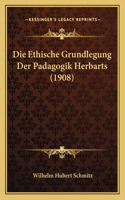 Ethische Grundlegung Der Padagogik Herbarts (1908)