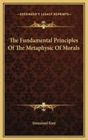 The Fundamental Principles Of The Metaphysic Of Morals