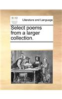 Select Poems from a Larger Collection.