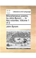 Miscellaneous Poems, by John Byrom, ... in Two Volumes. Volume 1 of 2