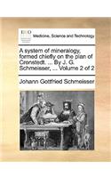 A System of Mineralogy, Formed Chiefly on the Plan of Cronstedt. ... by J. G. Schmeisser, ... Volume 2 of 2