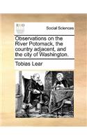 Observations on the River Potomack, the Country Adjacent, and the City of Washington.