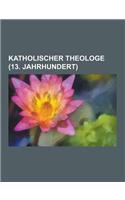 Katholischer Theologe (13. Jahrhundert): Thomas Von Aquin, Albertus Magnus, Ubertinus de Casale, Johannes Duns Scotus, Meister Eckhart, Bonaventura, D(German)