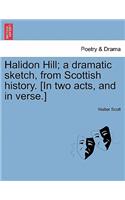 Halidon Hill; A Dramatic Sketch, from Scottish History. [In Two Acts, and in Verse.]