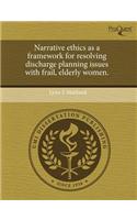 Narrative Ethics as a Framework for Resolving Discharge Planning Issues with Frail