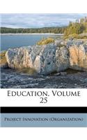 Education, Volume 25