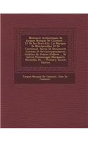 Memoires Authentiques de Jacques Nompar de Caumont ... Et de Ses Deux Fils, Les Marquis de Montpouillan Et de Castelnaut, Suivis de Documents Curieux Et de Correspondances Inedites de Jeanne D'Albret ... Et Autres Personnages Marquants. Recueillis 