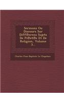 Sermons Ou Discours Sur Diff Erens Sujets de Pi Et E Et de Religion, Volume 3...