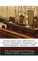 United States Code, 2006 Edition, Title 47: Telegraphs, Telephones, and Radiotelegraphs: January 3, 2007