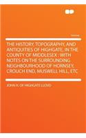 The History, Topography, and Antiquities of Highgate, in the County of Middlesex