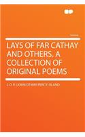 Lays of Far Cathay and Others. a Collection of Original Poems: (English)