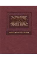 J.H. Lambert's Abhandlungen Zur Bahnbestimmung Der Cometen: Insigniores Orbitae Cometarum Proprietates (1761) Observations Sur L'Orbite Apparente Des Cometes (1771) Auszuge Aus Den Beitragen Zum Gebrauche Der Mathematik (1772): Insigniores Orbitae Cometarum Proprietates (1761) Observations Sur L'Orbite Apparente Des Cometes (1771) Auszuge Aus Den Beitragen Zum Gebrauche Der