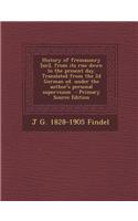 History of Fremasonry [Sic], from Its Rise Down to the Present Day. Translated from the 2D German Ed. Under the Author's Personal Supervision - Primar