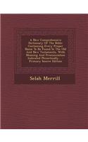 A New Comprehensive Dictionary of the Bible: Containing Every Proper Name to Be Found in the Old and New Testaments, with Meaning and Pronunciation Indicated Phonetically...: Containing Every Proper Name to Be Found in the Old and New Testaments, with Meaning and Pronunciation Indicated Phonetically...