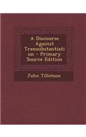 A Discourse Against Transubstantiation: (English)