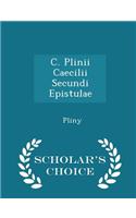 C. Plinii Caecilii Secundi Epistulae - Scholar's Choice Edition