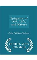 Epigrams of Art, Life, and Nature - Scholar's Choice Edition