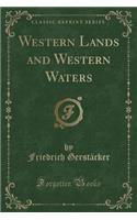 Western Lands and Western Waters (Classic Reprint)