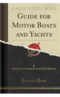 Guide for Motor Boats and Yachts (Classic Reprint)