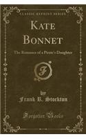 Kate Bonnet: The Romance of a Pirate's Daughter (Classic Reprint)