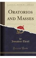 Oratorios and Masses (Classic Reprint)