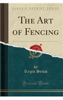 The Art of Fencing (Classic Reprint)