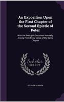 An Exposition Upon the First Chapter of the Second Epistle of Peter: With the Principall Doctrines Naturally Arising From Every Verse of the Same Chapter(English)