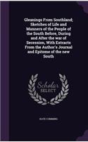 Gleanings From Southland; Sketches of Life and Manners of the People of the South Before, During and After the war of Secession, With Extracts From the Author's Journal and Epitome of the new South
