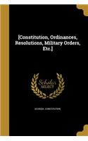 [Constitution, Ordinances, Resolutions, Military Orders, Etc.]