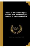 Plates of the Cerebro-spinal Nerves, With References; for the Use of Medical Students
