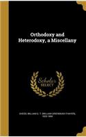 Orthodoxy and Heterodoxy, a Miscellany