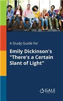 A Study Guide for Emily Dickinson's "There's a Certain Slant of Light"