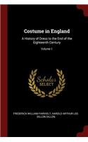 Costume in England: A History of Dress to the End of the Eighteenth Century; Volume 1