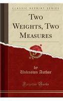 Two Weights, Two Measures (Classic Reprint)