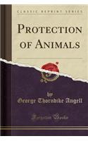 Protection of Animals (Classic Reprint)