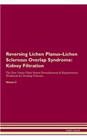 Reversing Lichen Planus-Lichen Sclerosus Overlap Syndrome: Kidney Filtration The Raw Vegan Plant-Based Detoxification & Regeneration Workbook for Healing Patients. Volume 5