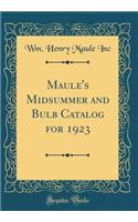 Maule's Midsummer and Bulb Catalog for 1923 (Classic Reprint)