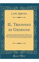 Il Trionnfo Di Gedeone: Dramma Sacro Per Musica Da Rappresentarsi Nel Regio Tratro Di Via Della Pergola La Quadragesima del 1804, Sotto La Protezione Delle Loro Maesta' Car