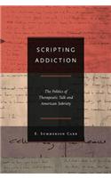 Scripting Addiction: The Politics of Therapeutic Talk and American Sobriety