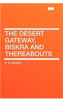 The Desert Gateway, Biskra and Thereabouts: (English)