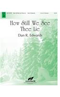 How Still We See Thee Lie
