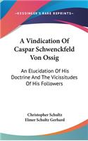 Vindication Of Caspar Schwenckfeld Von Ossig