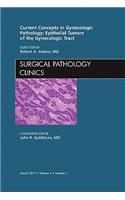 Current Concepts in Gynecologic Pathology: Epithelial Tumors of the Gynecologic Tract, an Issue of Surgical Pathology Clinics