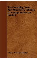 The Preaching Tours And Missionary Labours Of George Muller (of Bristol)