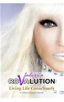 Valeria ROVALUTION: Living Life Consciously(1 Valeria Rovalution)