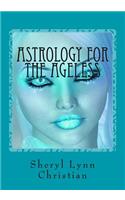 Astrology for the Ageless: Part I Planetary Understandings - Part II Legends & Fantasies